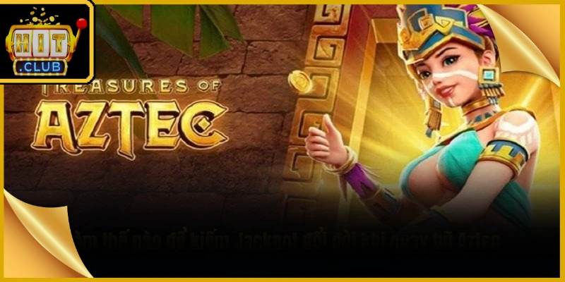 Kho Báu Aztec Hitclub